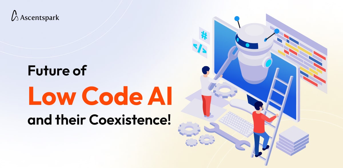 Future of Low Code AI and their Coexistence! - Ascentspark