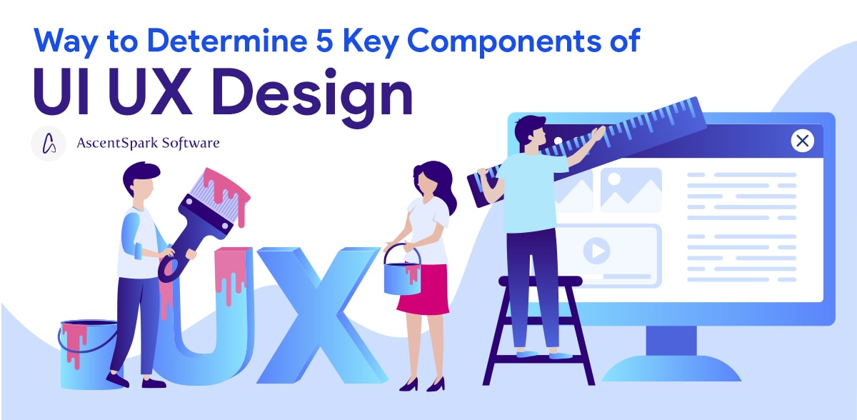 Way to Determine 5 Key Components of UI UX Design - Ascentspark